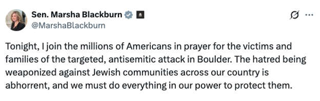 Screenshot of a post on X (formerly Twitter) from U.S. Senator Marsha Blackburn (@MarshaBlackburn). The post reads: “Tonight, I join the millions of Americans in prayer for the victims and families of the targeted, antisemitic attack in Boulder. The hatred being weaponized against Jewish communities across our country is abhorrent, and we must do everything in our power to protect them.” The message expresses solidarity with Jewish communities and condemns antisemitic violence.