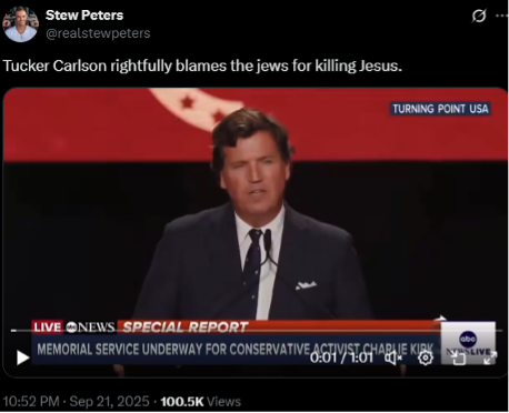 Tweet by @realstewpeters showing Tucker Carlson speaking at Charlie Kirk’s memorial service, with the caption claiming he “rightfully blames the Jews for killing Jesus.”
