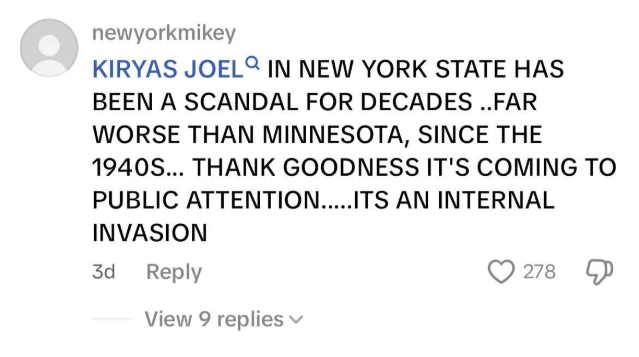 Screenshot of TikTok comment stating "KIRYAS JOEL IN NEW YORK STATE HAS BEEN A SCANDAL FOR DECADES ..FAR WORSE THAN MINNESOTA, SINCE THE 1940S... THANK GOODNESS IT'S COMING TO PUBLIC ATTENTION......ITS AN INTERNAL INVASION"