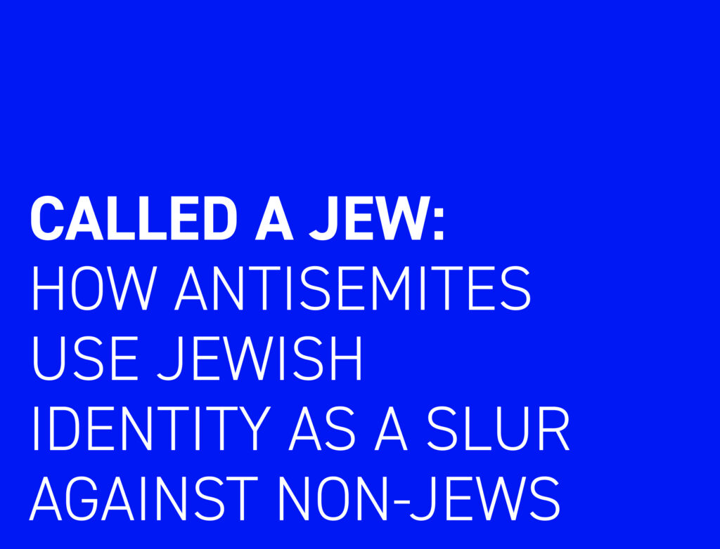Blue background with large white text reading: “Called a Jew: How antisemites use Jewish identity as a slur against non-Jews.”