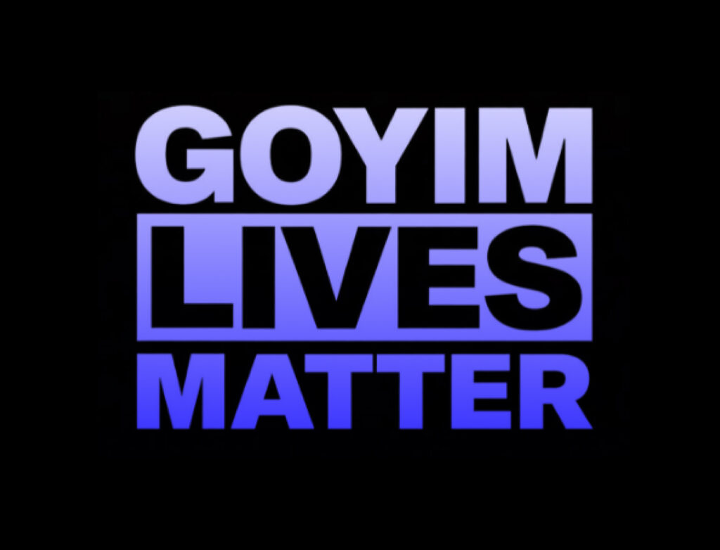 Large white block of text saying "Goyim Lives Matter" against a black background.