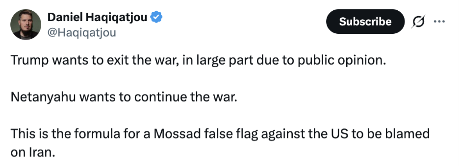 Screenshot of an X post by Daniel Haqiqatjou claiming Trump wants to exit the war, Netanyahu wants to continue it, and alleging a “Mossad false flag” against the United States to blame Iran. 