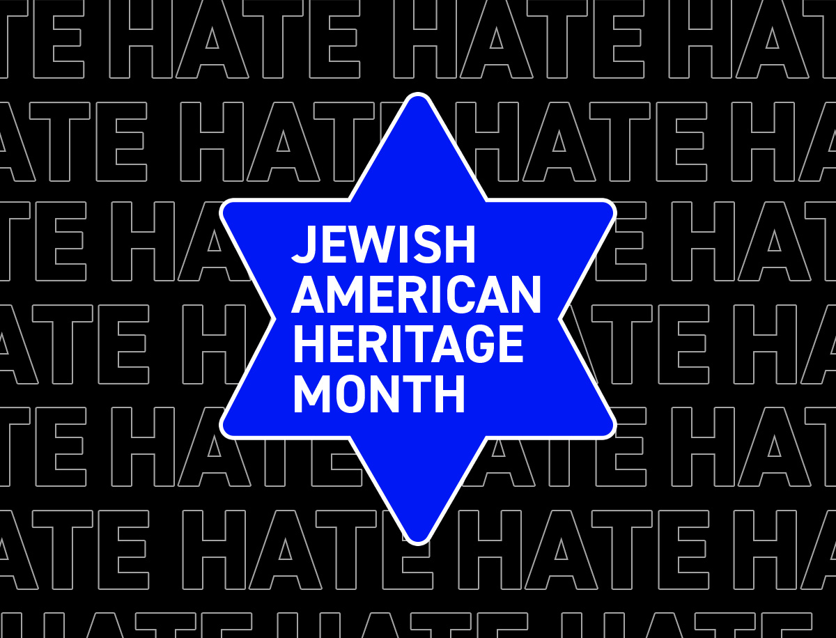 Graphic for Jewish American Heritage Month featuring a large blue Star of David outlined in white at the center. Inside the star, bold white text reads “JEWISH AMERICAN HERITAGE MONTH.” The background is black with the word “HATE” repeated in large outlined letters, creating a contrast between Jewish heritage and opposition to hate.