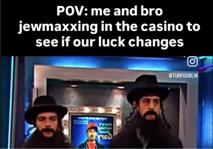 Video showing a clip from the TV show Drake & Josh, with the caption 'POV: me and bro jewmaxxing in the casino to see if our luck changes.'
