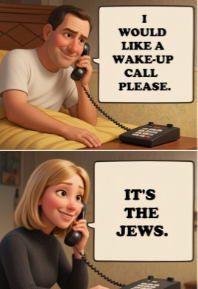 Two-panel meme depicting a wake-up call ending with the phrase "It's the Jews," using humor to promote antisemitic conspiracy narratives.