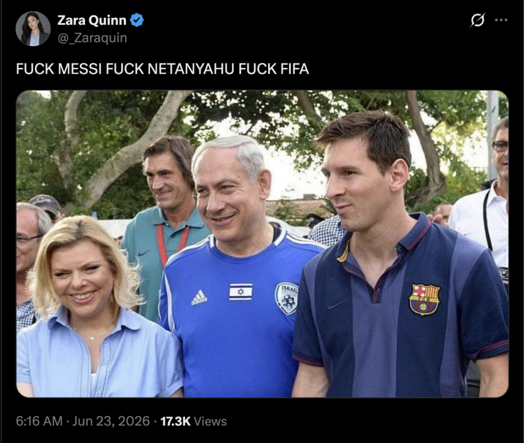 Screenshot of a social media post from the verified account @_Zaraquin. The post contains the text: “FUCK MESSI FUCK NETANYAHU FUCK FIFA.” Below the text is a photograph of Argentine footballer Lionel Messi standing outdoors beside Israeli Prime Minister Benjamin Netanyahu and another woman, with several people visible in the background. Netanyahu is wearing a blue shirt with Israeli national team branding, while Messi is wearing a dark FC Barcelona polo shirt. The post is timestamped 6:16 AM · Jun. 23, 2026 and shows 17.3K views.