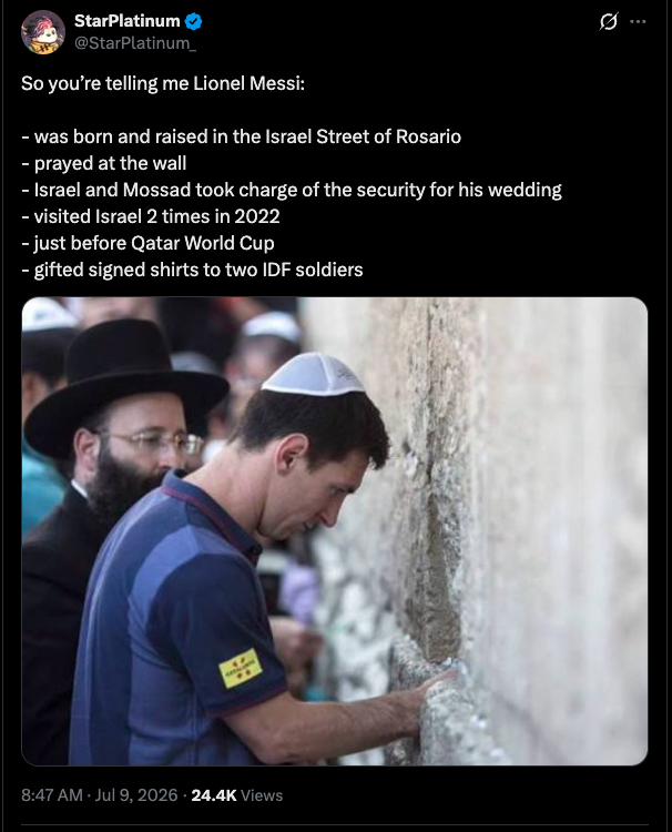 Screenshot of a social media post from the verified account @StarPlatinum_. The post lists several claims about Lionel Messi's connections to Israel, including that he was raised on a street named Israel in Rosario, prayed at the Western Wall, had Israeli security for his wedding, visited Israel twice in 2022, and gave signed jerseys to two Israeli soldiers. Below the text is a photograph of Messi wearing a kippah while placing his hand against the Western Wall, with an Orthodox Jewish man standing behind him. The post is timestamped 8:47 AM · Jul. 9, 2026 and shows 24.4K views.
