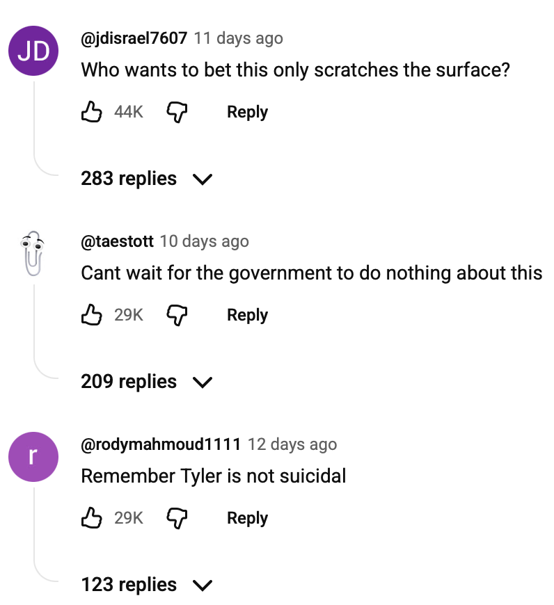 YouTube comments read, “Who wants to bet this only scratches the surface?”, “Cant wait for the government to do nothing about this,” and “Remember Tyler is not suicidal.”